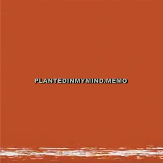 PlantedInMyMind.Memo by Charlie Burg