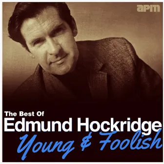 Young & Foolish - The Best Of Edmund Hockridge by Edmund Hockridge