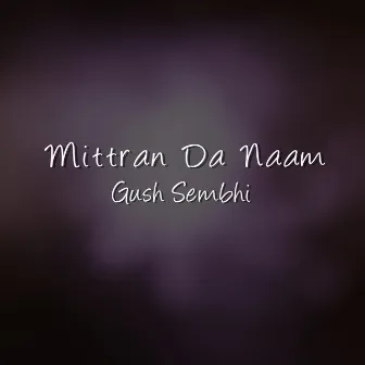 Mittran Da Naam by Gush Sembhi