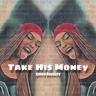 Take His Money by Queen Royalty