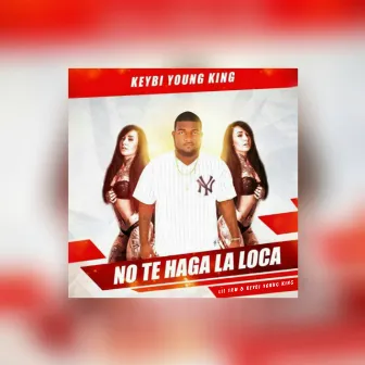 No te haga la loca by Lil Trw