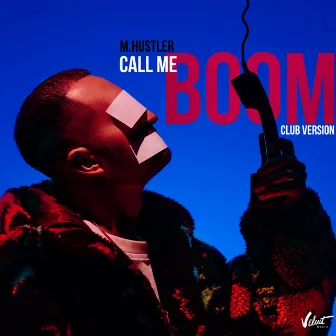 Call Me (BOOM) [Club Version] by M.Hustler