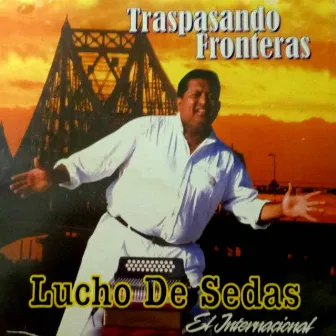 Traspasando Fronteras by Lucho De Sedas