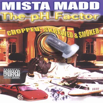 The PH Factor - Chopped, Screwed And Smoked by Mista Madd