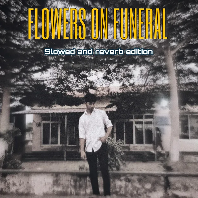 FLOWERS ON FUNERAL (SLOWED & REVERB EDITION)