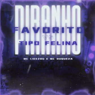 Piranho Favorito Vs Tipo Felina by Mc Duqueza