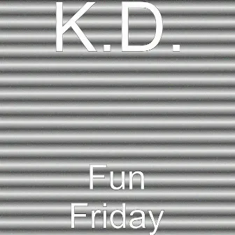 Fun Friday by K.D.