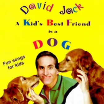 A Kid's Best Friend is a Dog by DAVID JACK