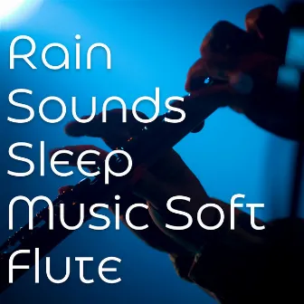 Rain Sounds Sleep Music, Soft Flute by Dreem & Sleep