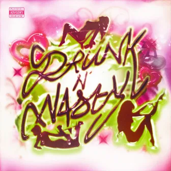 DRUNK N NASTY by UGLY