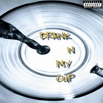 Drank In My Cup by Shanese Campbell