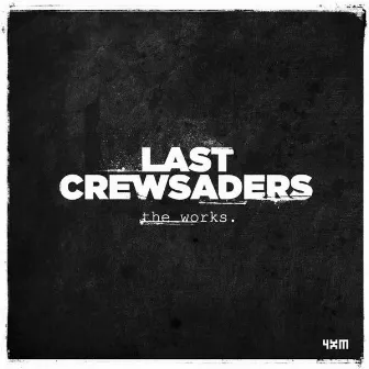 The Works by Last Crewsaders