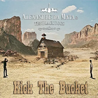 Kick the Bucket by Alexandre da Mata & the Black Dogs