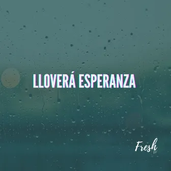 Lloverá Esperanza by Fresh tdf