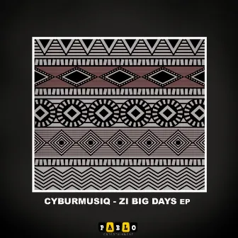 Zi Big Days EP by Cyburmusiq