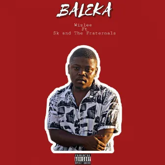 Baleka (feat, SK & The Fraternals) by Wizlee