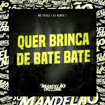 Quer Brinca de Bate Bate by MC Feoli