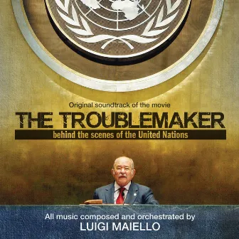 The Troublemaker (Behind the Scenes of the United Nations) (Original Soundtrack of the Movie) by Luigi Maiello