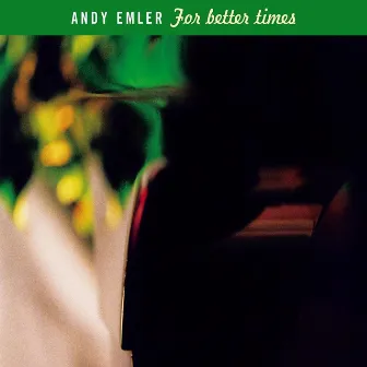 For Better Times by Andy Emler