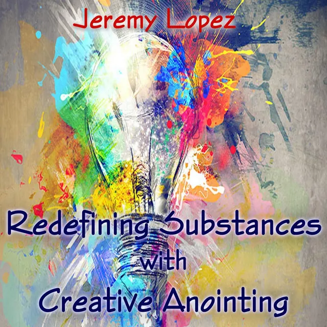 Redefining Substances With Creative Anointing, Pt 1