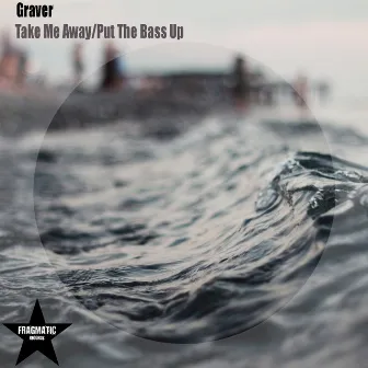 Take Me Away/Put the Bass Up by Graver