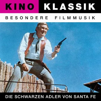 Kino Klassik - Besondere Filmmusik: Die schwarzen Adler von Santa Fe by Gert Wilden