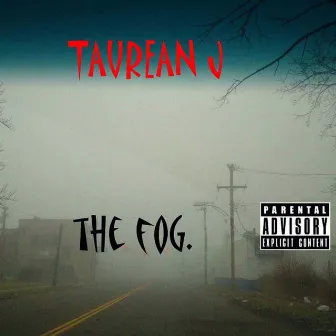 The Fog by Taurean J