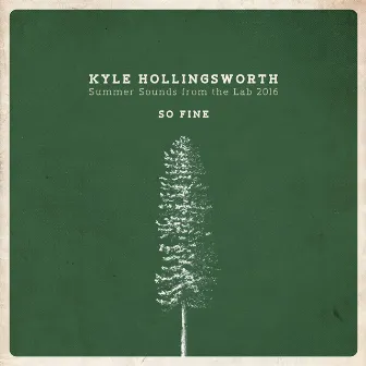 Summer Sounds from the Lab 2016, So Fine - Single by Kyle Hollingsworth