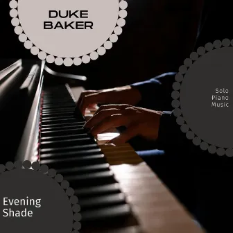 Evening Shade - Solo Piano Music by Duke Baker