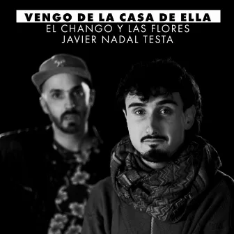 Vengo de la casa de ella by El Chango y Las Flores