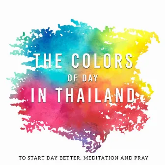 The Colors of Day in Thailand (To Start Day Better, Meditation and Pray) by Mindfulness Meditation Unit