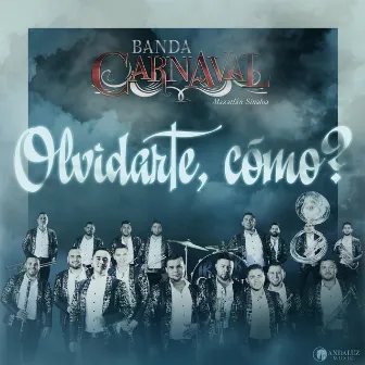 Olvidarte, Cómo? by Banda Carnaval