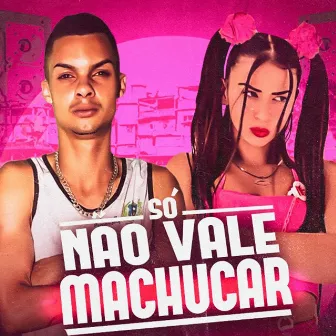 Só Não Vale Machucar by MC Jeeh da Tropa