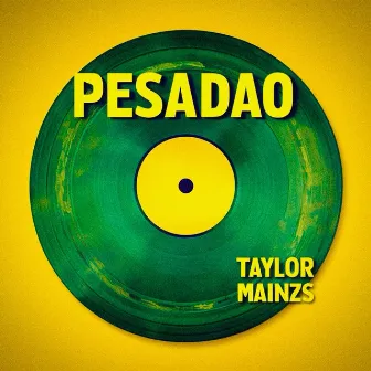 Pesadao by Taylor Mainzs