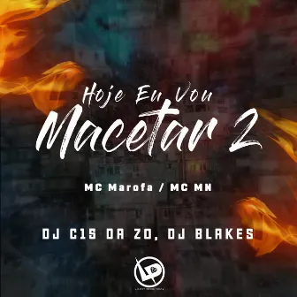 Hoje Eu Vou Macetar 2 by Mc Marofa