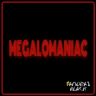 MEGALOMANIAC by $amurai Black