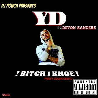 Bitch I Knoe by YD