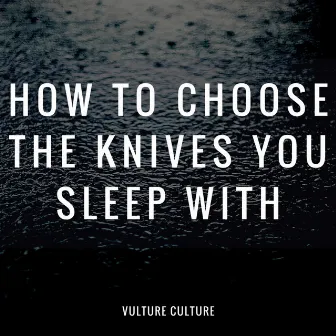 How to Choose the Knives You Sleep With by Vulture Culture