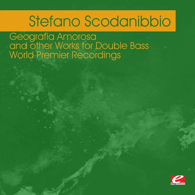 Scodanibbio: Geografia Amorosa and other Works for Double Bass – World Premier Recordings (Digitally Remastered)