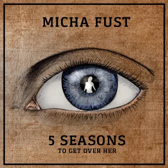 5 Seasons to Get Over Her by Micha Fust