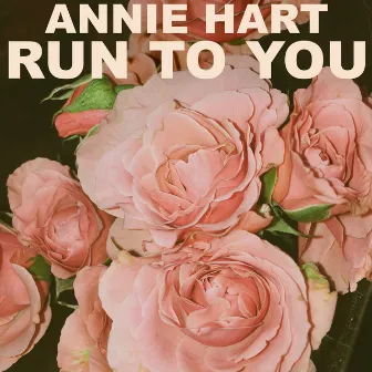 Run to You by Annie Hart