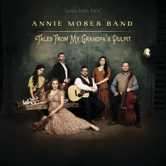 Tales From My Grandpa’s Pulpit by Annie Moses Band