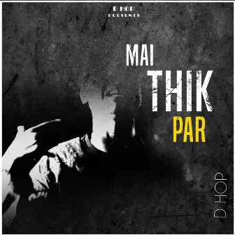 Mai Thik Par by D Hop