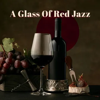 Wine Shop – A Glass Of Red Jazz For Leaving The World Out by 