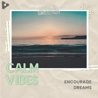 Encourage Dreams by Calm Vibes