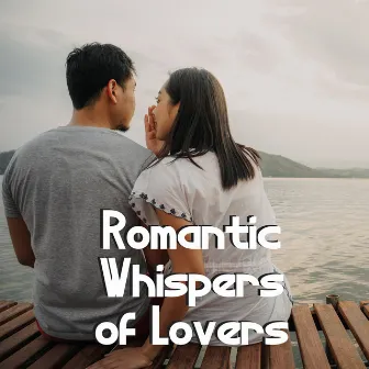 Romantic Whispers of Lovers by Feel the Love Maestro