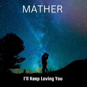 I'll Keep Loving You by Mather