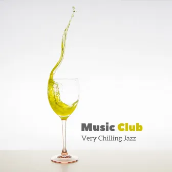 Music Club: Very Chilling Jazz - Feel Good, Wine Bar, Restaurant, Relaxing Background Jazz by Cool Jazz Club