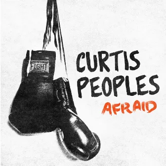 Afraid - Single by Curtis Peoples