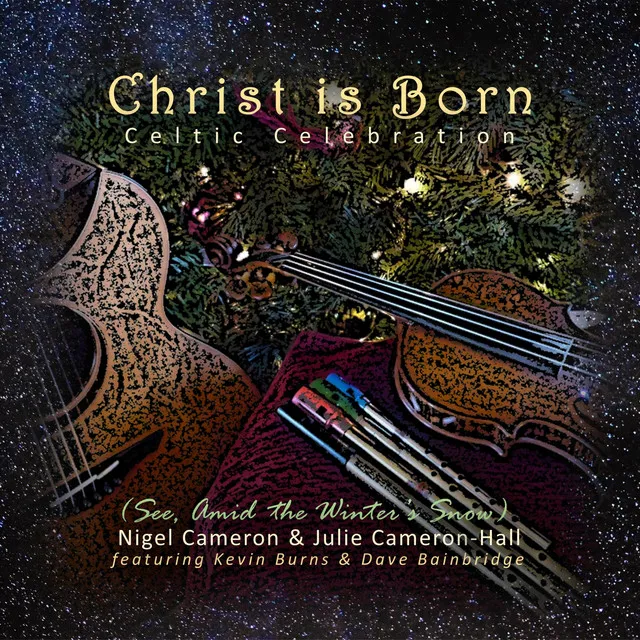 Christ Is Born: Celtic Celebration (See, Amid the Winter's Snow) [Radio Edit]